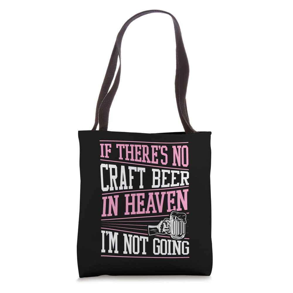 If There'S No Craft Beer In Heaven I'M Not Going Tote Bag :3